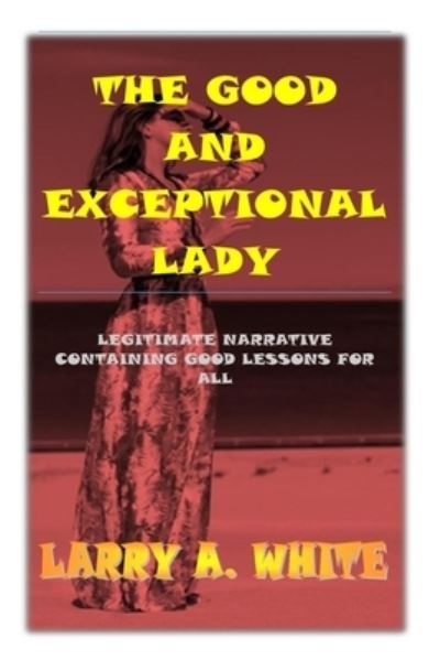 The Good and Exceptional Lady - Larry White - Libros - Independently Published - 9798625612975 - 9 de noviembre de 2020