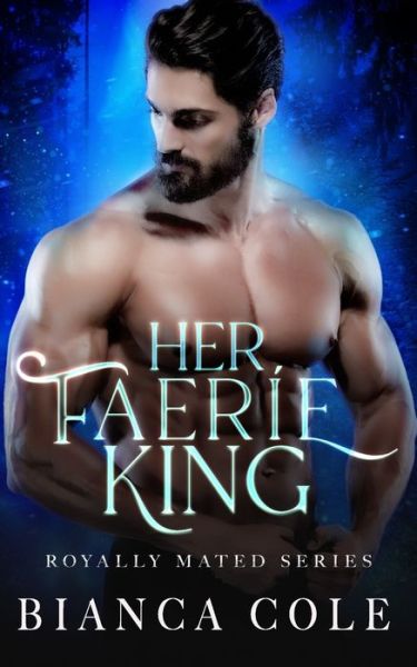 Cover for Bianca Cole · Her Faerie King: A Faerie Royalty Paranormal Romance (Pocketbok) (2020)