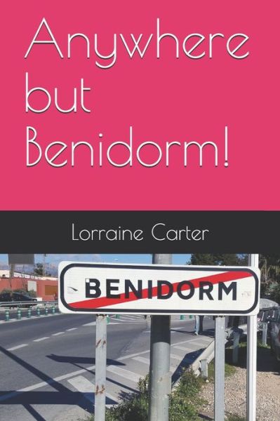 Cover for Lorraine Carter · Anywhere but Benidorm! (Paperback Book) (2020)