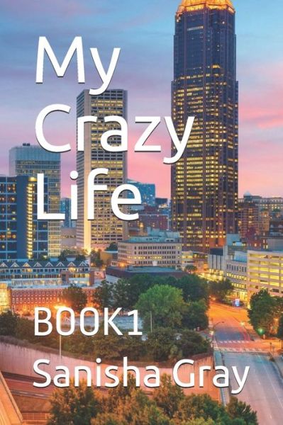 Cover for Sanisha Gray · My Crazy Life (Paperback Book) (2020)