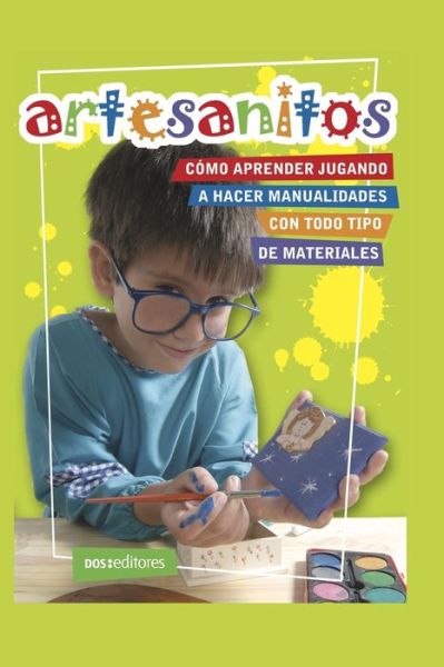 Cover for Monica Alvarez · Artesanitos: como aprender jugando a hacer manualidades con todo tipo de materiales (Paperback Book) (2020)