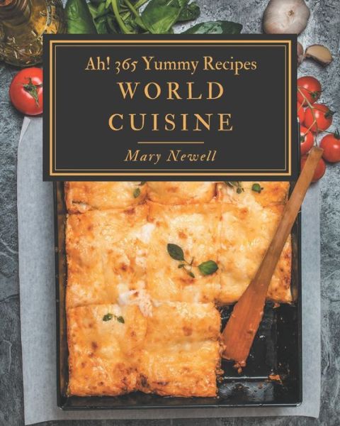 Cover for Mary Newell · Ah! 365 Yummy World Cuisine Recipes (Paperback Book) (2020)