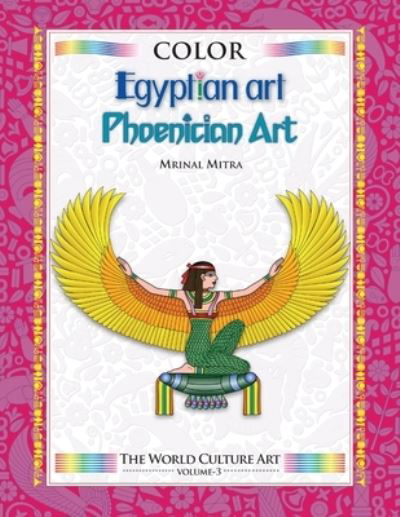 Color World Culture: Egyptian Art, Phoenician Art - Color World Culture - Mrinal Mitra - Książki - Independently Published - 9798693648975 - 4 października 2020