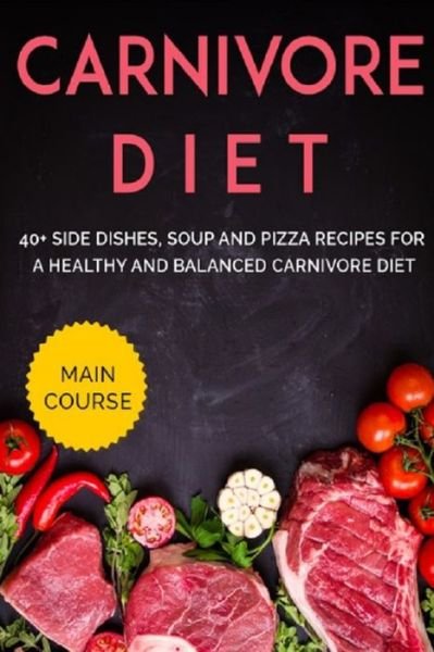 Cover for Njoku Caleb · Carnivore Diet: 40+ Side Dishes, Soup and Pizza recipes for a healthy and balanced Carnivore diet (Taschenbuch) (2021)