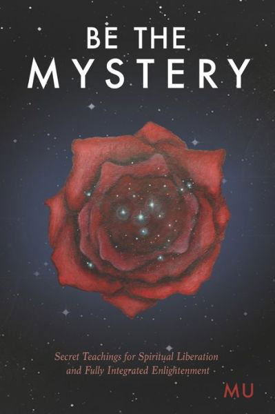 Cover for Mu · Be the Mystery: Secret Teachings for Spiritual Liberation and Fully Integrated Enlightenment (Taschenbuch) (2021)