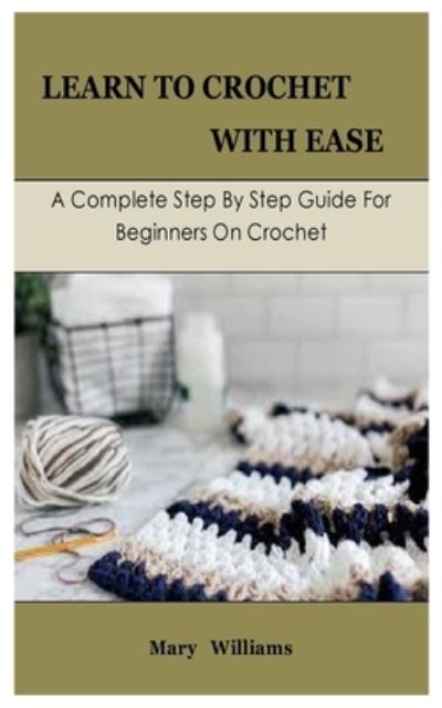 Learn to Crochet with Ease - Mary Williams - Outro - Independently Published - 9798714006975 - 26 de fevereiro de 2021