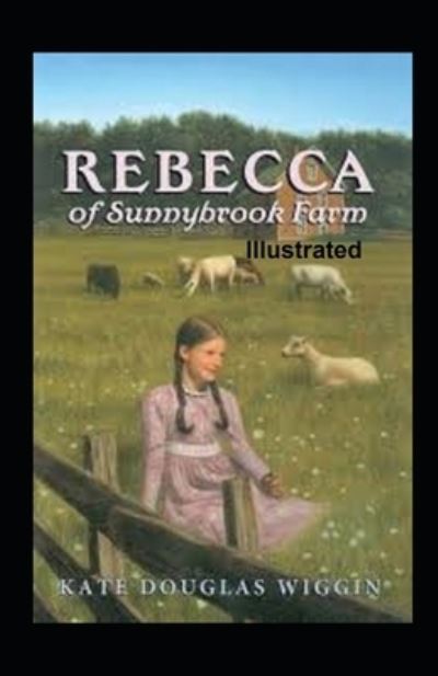 Cover for Kate Douglas Wiggin · Rebecca of Sunnybrook Farm Illustrated (Paperback Book) (2021)