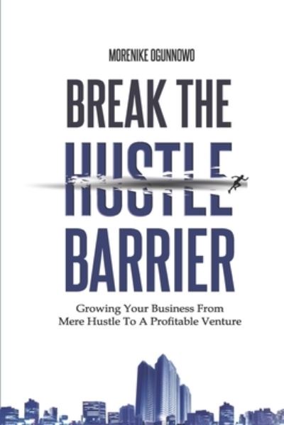 Cover for Morenike Ogunnowo · Break the Hustle Barrier (Paperback Book) (2021)