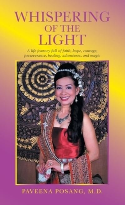 Cover for Posang, Paveena, M D · Whispering of the Light: A Life Journey Full of Faith, Hope, Courage, Perseverance, Healing, Adventures, and Magic (Gebundenes Buch) (2022)