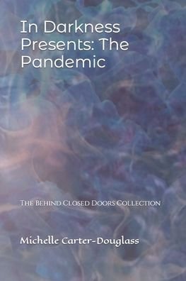 Arlessa R Douglass · In Darkness Presents: The Pandemic: The Behind Closed Doors Collection (Paperback Book) (2022)