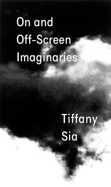 Cover for Tiffany Sia: On and Off-Screen Imaginaries (Paperback Book) (2024)