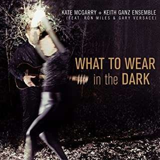 Cover for Mcgarry, Kate &amp; Keith Ganz Ensemble · What To Wear In The Dark (CD) (2021)
