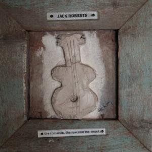 Cover for Jack Roberts · Romance the Row &amp; the Wreck (CD) (2012)