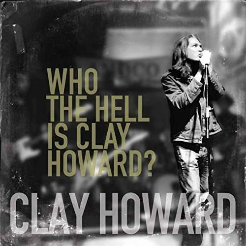 Cover for Clay Howard · Who the Hell is Clay Howard (CD) (2015)