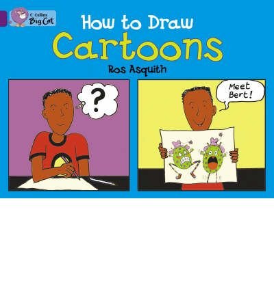 How to Draw Cartoons: Band 08/Purple - Collins Big Cat - Ros Asquith - Kirjat - HarperCollins Publishers - 9780007186976 - keskiviikko 4. tammikuuta 2006