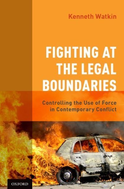 Cover for Watkin, Kenneth (Brigadier General (Retired), Brigadier General (Retired), Canadian Forces) · Fighting at the Legal Boundaries: Controlling the Use of Force in Contemporary Conflict (Hardcover bog) (2016)