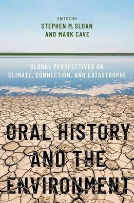 Cover for Sloan, Stephen M. (Director, Institute for Oral History, Director, Institute for Oral History, Baylor University) · Oral History and the Environment: Global Perspectives on Climate, Connection, and Catastrophe - OXFORD ORAL HISTORY SERIES (Taschenbuch) (2023)