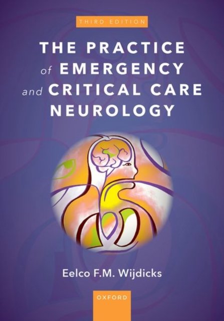 Cover for Wijdicks, Eelco F. M., MD, PhD, FACP (Professor of Neurology, Professor of Neurology, Mayo Clinic) · The Practice of Emergency and Critical Care Neurology (Innbunden bok) [3 Revised edition] (2024)