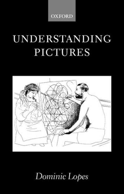 Cover for Lopes, Dominic (Assistant Professor of Philosophy, Assistant Professor of Philosophy, Indiana University at Kokomo) · Understanding Pictures - Oxford Philosophical Monographs (Hardcover Book) (1996)