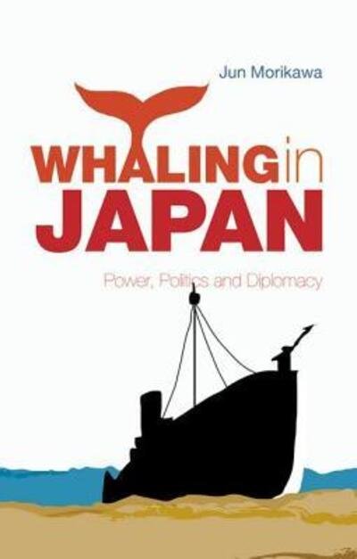 Cover for Jun Morikawa · Whaling in Japan: Power, Politics and Diplomacy (Innbunden bok) (2009)