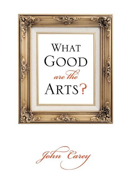 Cover for John Carey · What Good Are the Arts? (Pocketbok) (2010)