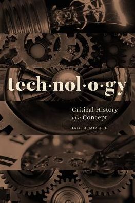 Cover for Eric Schatzberg · Technology: Critical History of a Concept (Taschenbuch) (2018)