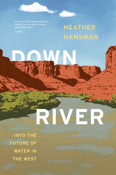 Cover for Heather Hansman · Downriver: Into the Future of Water in the West (Taschenbuch) (2022)