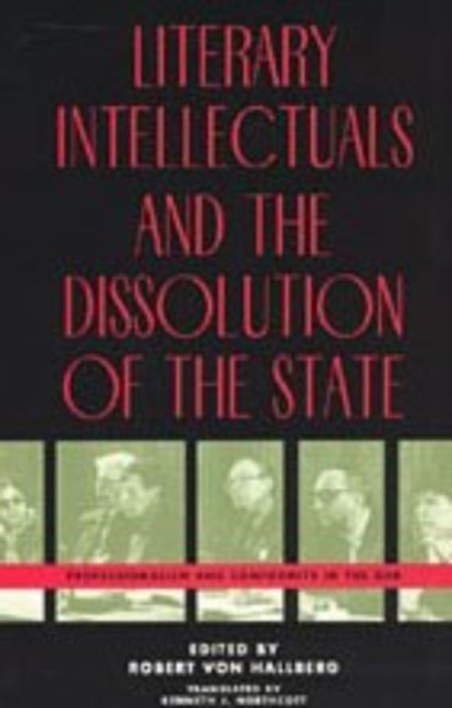 Cover for Robert Von Hallberg · Literary Intellectuals and the Dissolution of the State: Professionalism and Conformity in the GDR (Hardcover Book) (1996)
