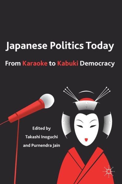 Cover for Takashi Inoguchi · Japanese Politics Today: From Karaoke to Kabuki Democracy (Paperback Book) (2011)