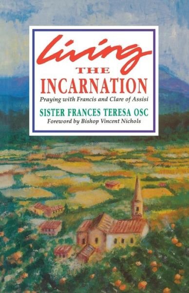 Cover for Sister Frances Teresa · Living the Incarnation: Praying with Francis and Clare of Assisi (Taschenbuch) (1993)