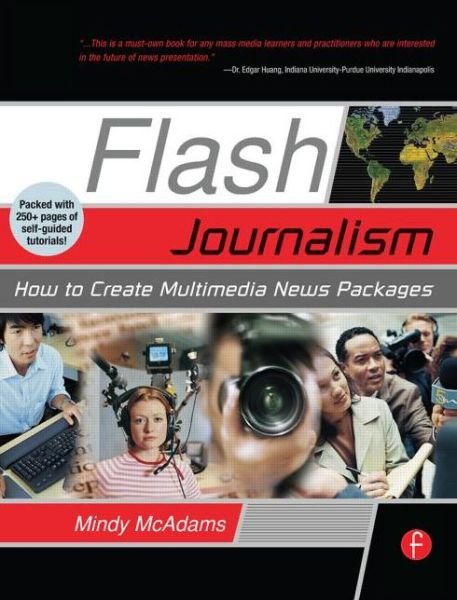Cover for McAdams, Mindy (Professor and Knight Chair for Journalism at the University of Florida's College of Journalism and Communications) · Flash Journalism: How to Create Multimedia News Packages (Paperback Book) (2005)