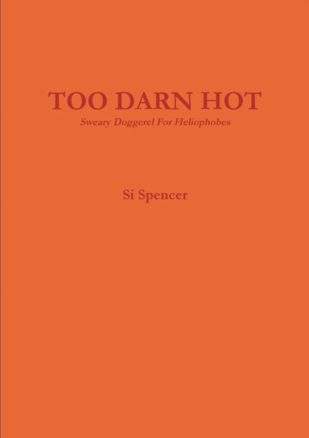 Too Darn Hot - Spencer - Books - Lulu.com - 9780244697976 - July 6, 2018