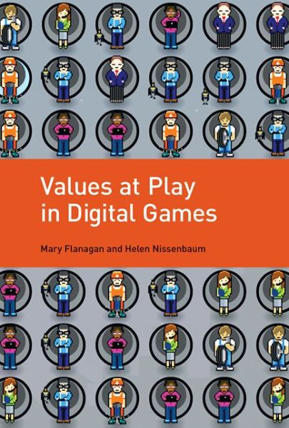 Values at Play in Digital Games - The MIT Press - Flanagan, Mary (Sherman Fairchild Distinguished Professor in Digital Humanities; Professor, Film and Media Studies, Dartmouth College) - Books - MIT Press Ltd - 9780262529976 - September 2, 2016