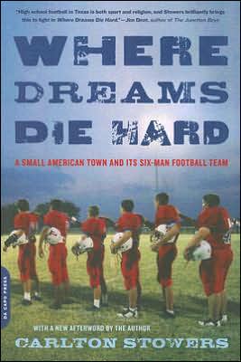 Cover for Carlton Stowers · Where Dreams Die Hard: A Small American Town and Its Six-Man Football Team (Paperback Book) [New edition] (2006)