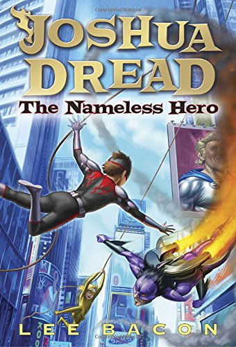 Joshua Dread: the Nameless Hero - Lee Bacon - Kirjat - Yearling - 9780307929976 - tiistai 13. toukokuuta 2014