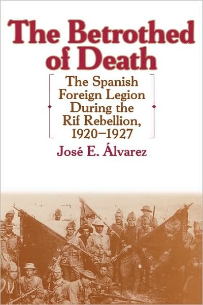 Jose E. Alvarez · The Betrothed of Death: The Spanish Foreign Legion During the Rif Rebellion, 1920-1927 - Contributions in Comparative Colonial Studies (Inbunden Bok) (2001)