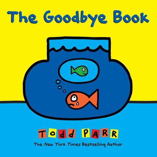 Cover for Todd Parr · The Goodbye Book (Hardcover bog) (2015)