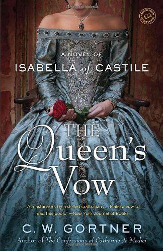 The Queen's Vow: a Novel of Isabella of Castile - C. W. Gortner - Books - Ballantine Books - 9780345523976 - July 2, 2013