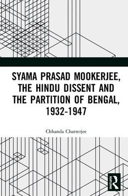 Cover for Chhanda Chatterjee · Syama Prasad Mookerjee, the Hindu Dissent and the Partition of Bengal, 1932-1947 (Hardcover Book) (2020)