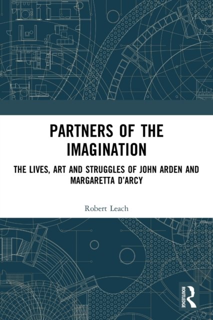 Partners of the Imagination: The Lives, Art and Struggles of John Arden and Margaretta D’Arcy - Robert Leach - Bøker - Taylor & Francis Ltd - 9780367642976 - 1. august 2022