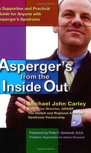 Cover for Carley, Michael John (Michael John Carley) · Asperger'S from the Inside out: A Supportive and Practical Guide for Anyone with Asperger's Syndrome (Paperback Book) (2008)