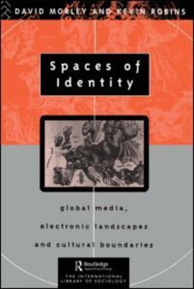 Spaces of Identity: Global Media, Electronic Landscapes and Cultural Boundaries - International Library of Sociology - David Morley - Livres - Taylor & Francis Ltd - 9780415095976 - 20 juillet 1995