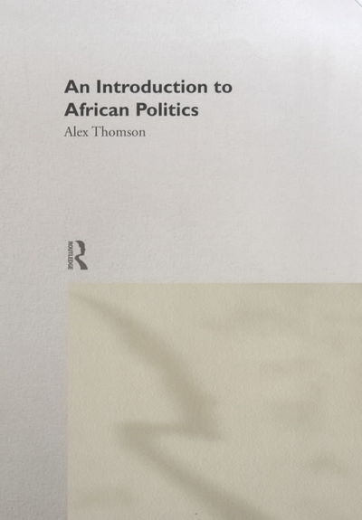 An Introduction to African Politics - Alex Thomson - Bücher - Taylor & Francis - 9780415181976 - 30. März 2000