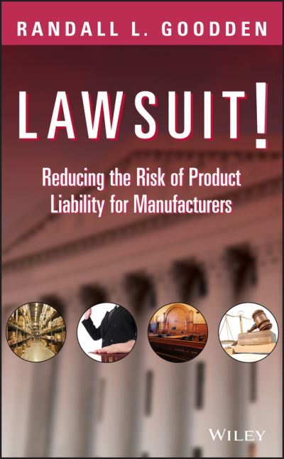 Cover for Randall L. Goodden · Lawsuit!: Reducing the Risk of Product Liability for Manufacturers (Hardcover Book) (2009)