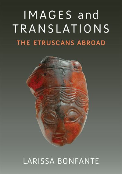 Cover for Larissa Bonfante · Images and Translations: The Etruscans Abroad - Thomas Spencer Jerome Lectures (Hardcover Book) (2023)