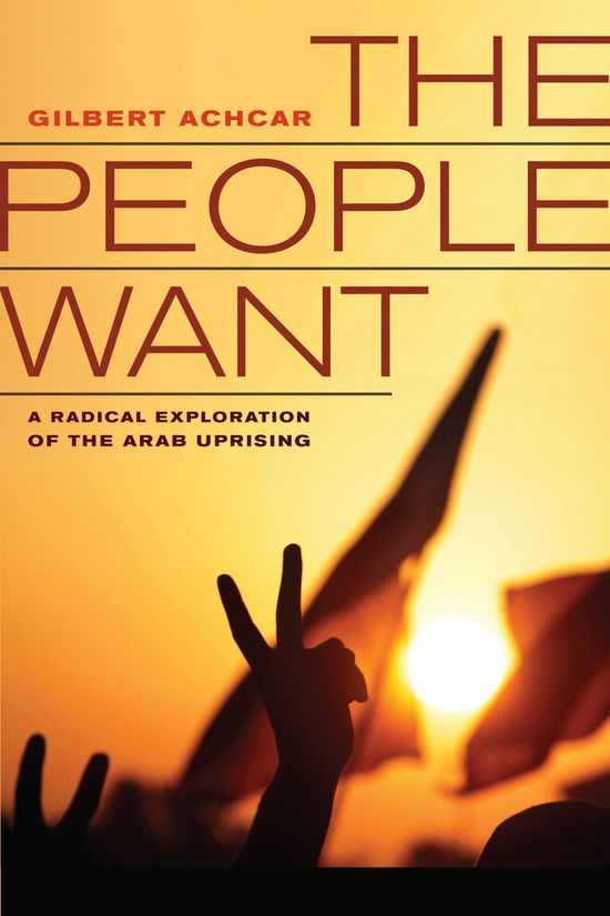 Cover for Gilbert Achcar · The People Want: A Radical Exploration of the Arab Uprising (Hardcover Book) (2013)