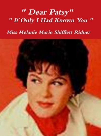 Cover for Melanie Marie Shifflett Ridner · Dear Patsy If Only I Had Known You (Book) (2010)