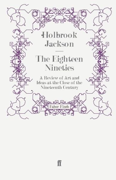 Cover for Holbrook Jackson · The Eighteen Nineties: A Review of Art and Ideas at the Close of the Nineteenth Century (Paperback Book) [Main edition] (2010)
