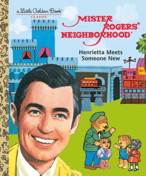 Cover for Fred Rogers · Mister Rogers' Neighborhood: Henrietta Meets Someone New - Little Golden Book (Hardcover Book) (2019)