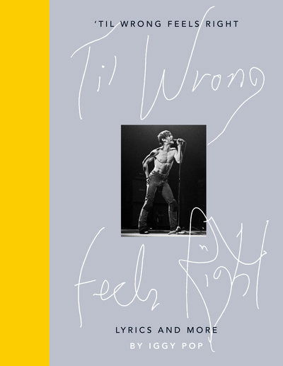 Cover for Iggy Pop · Iggy Pop Til Wrong Feels Right: Lyrics And More (Hardcover bog) (2019)